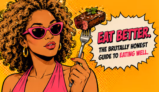 The brutally honest guide to eating well.