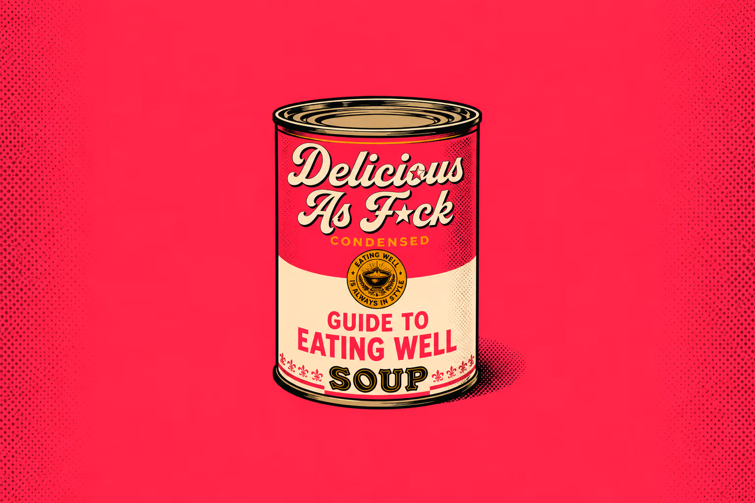 Delicious as f*ck. Condensed guide to eating well.