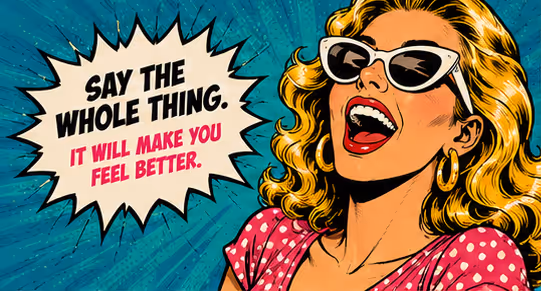 Say the whole thing. It will make you feel better.